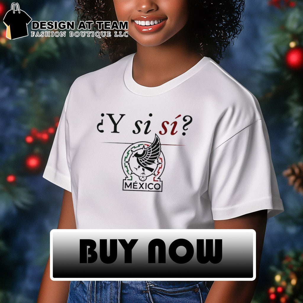 Y Si Si Mexican Soccer Viva Mexico World Cup 2026 shirt
