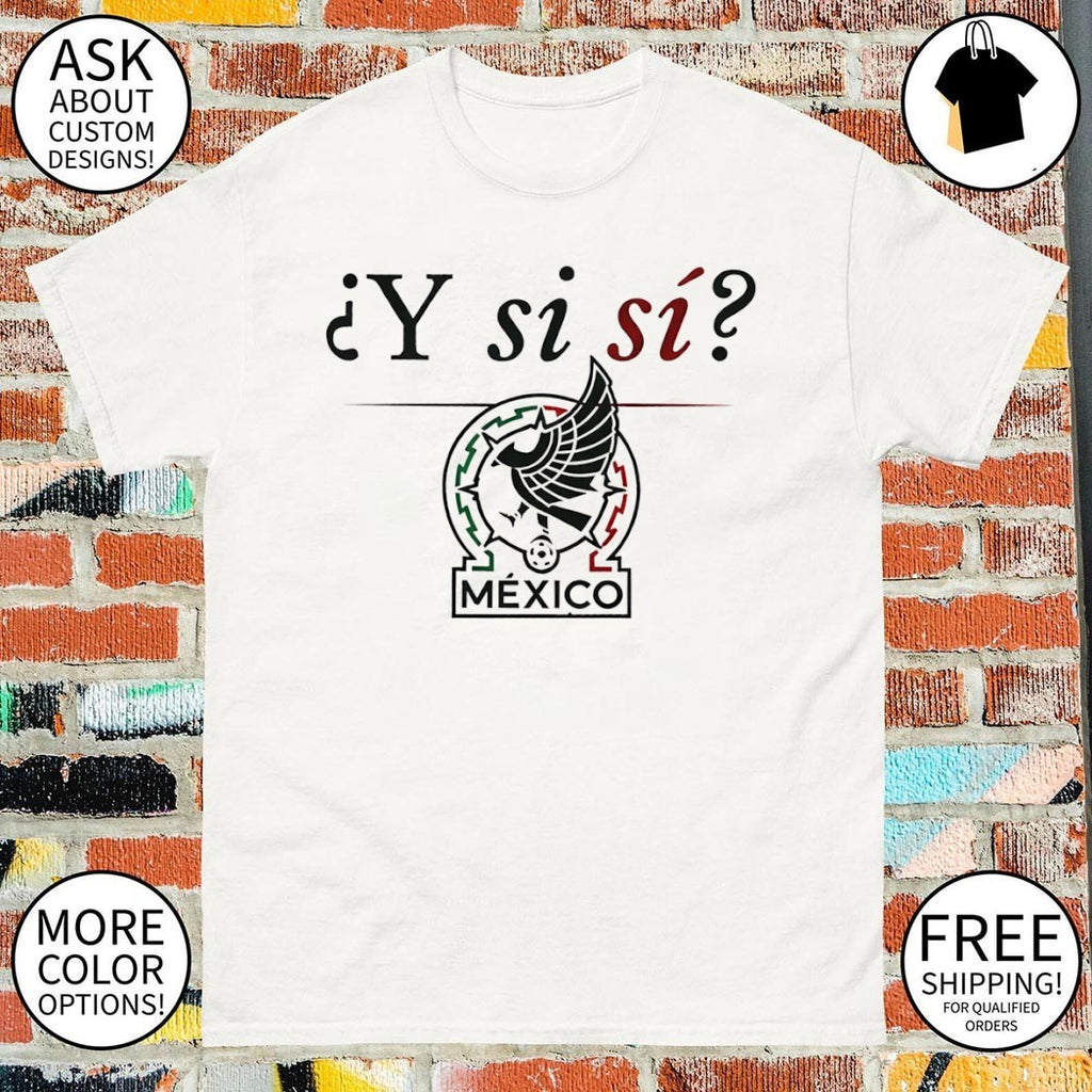 Y Si Si Mexican Soccer Viva Mexico World Cup 2026 shirt