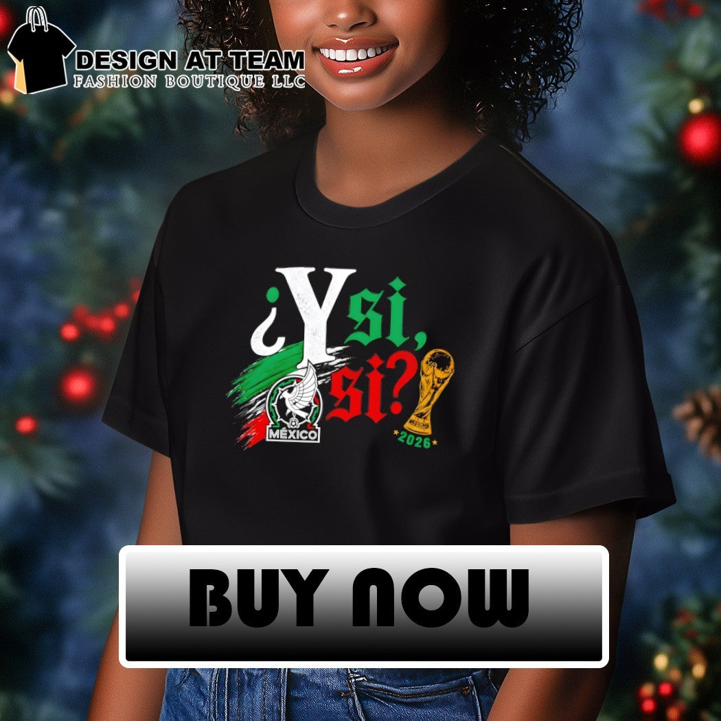 Y Si Si Mexican Soccer World Cup 2026 Fifa Mexico logo shirt