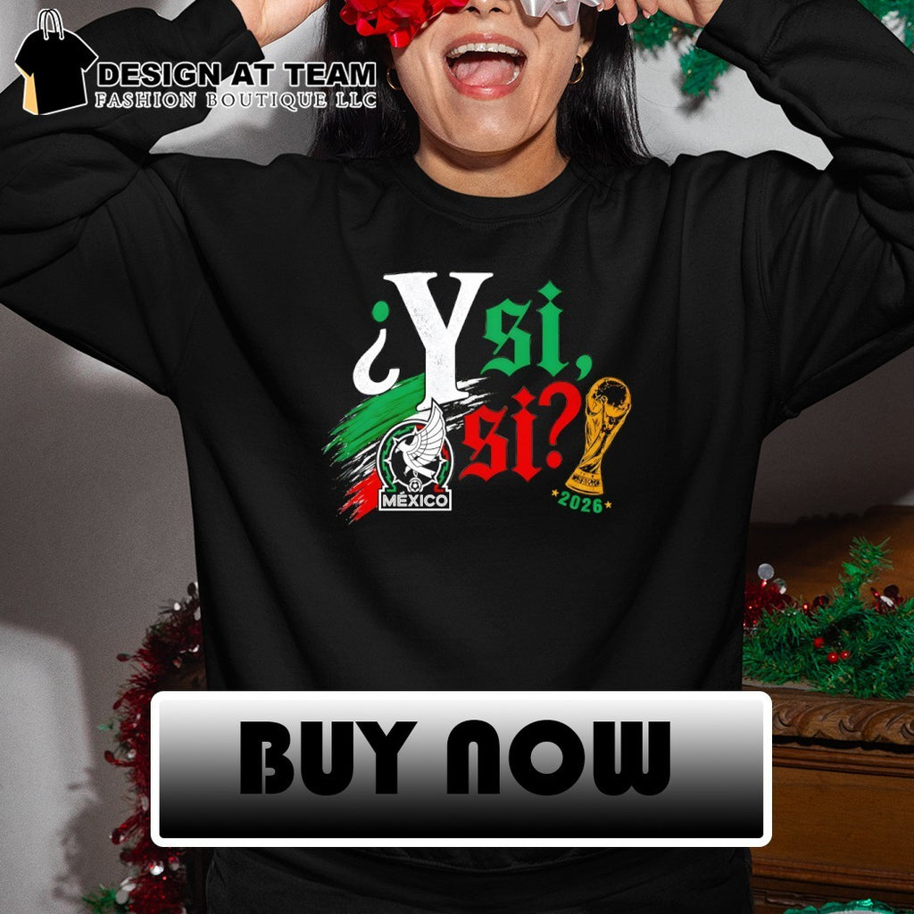 Y Si Si Mexican Soccer World Cup 2026 Fifa Mexico logo shirt