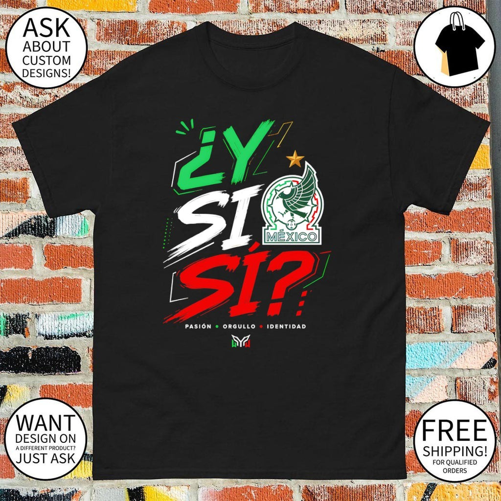 Y Si Si Pasion Orgullo Identidad Mexico Soccer World Cup 2026 shirt