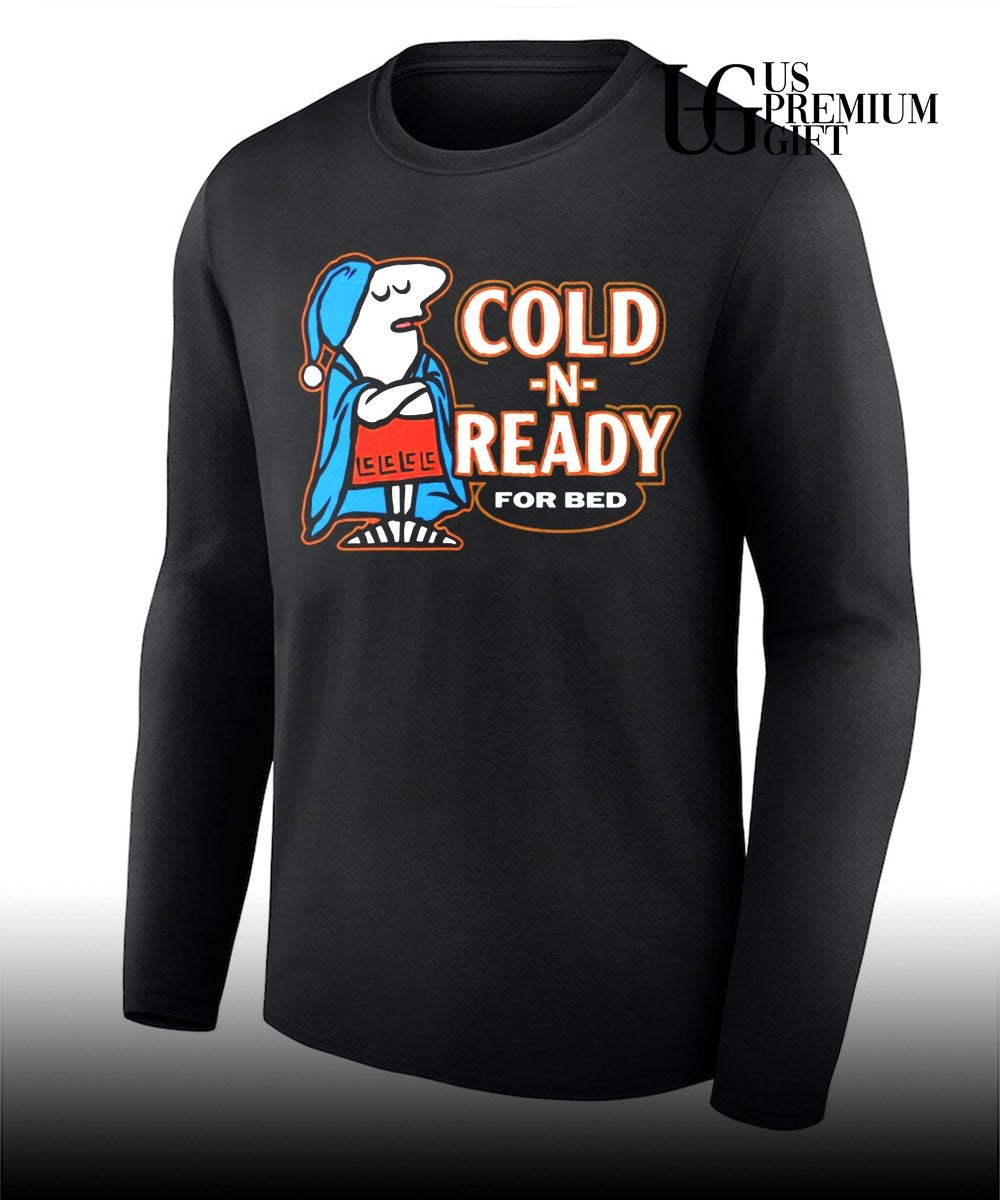 Cold N Ready For Bed Sleepy shirt