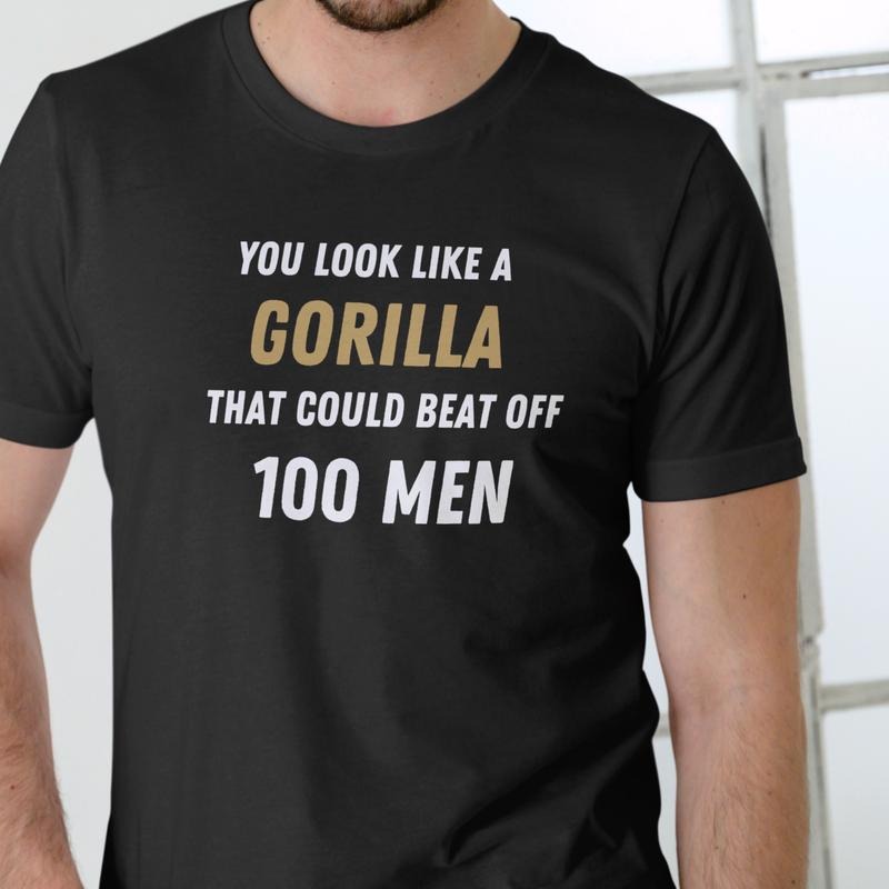 YOU LOOK LIKE A GORILLA T Shirt, Unisex Cotton Hoodie, Sweatshirt | UrbanDripWear.com