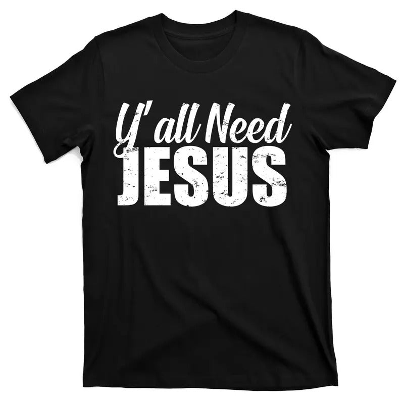 Yall Need Jesus Unisex T-Shirt Cotton Streetwear Top Hoodie, Sweatshirt | UrbanDripWear.com