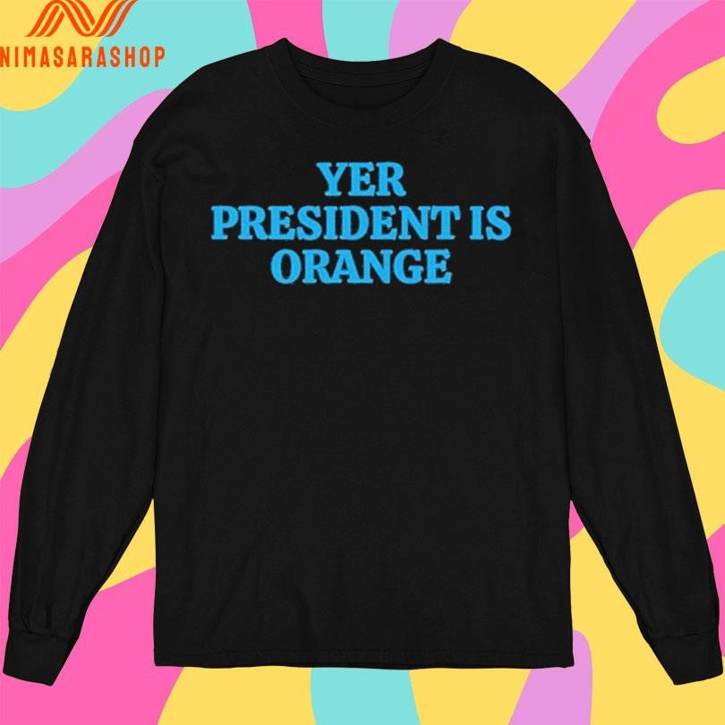 Yer President Is Orange World Cup 2026 Political Shirts