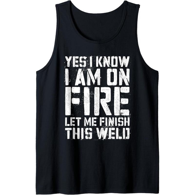 Yes I Know I'm On Fire Let Me Finish This Weld T-Shirt Tank Top Hoodie, Sweatshirt | UrbanDripWear.com