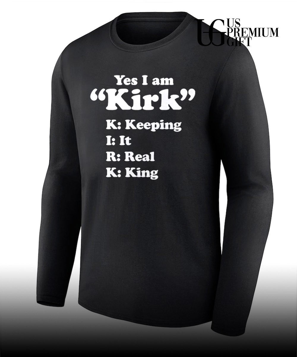 Yes I am Kirk Keeping It Real King shirt