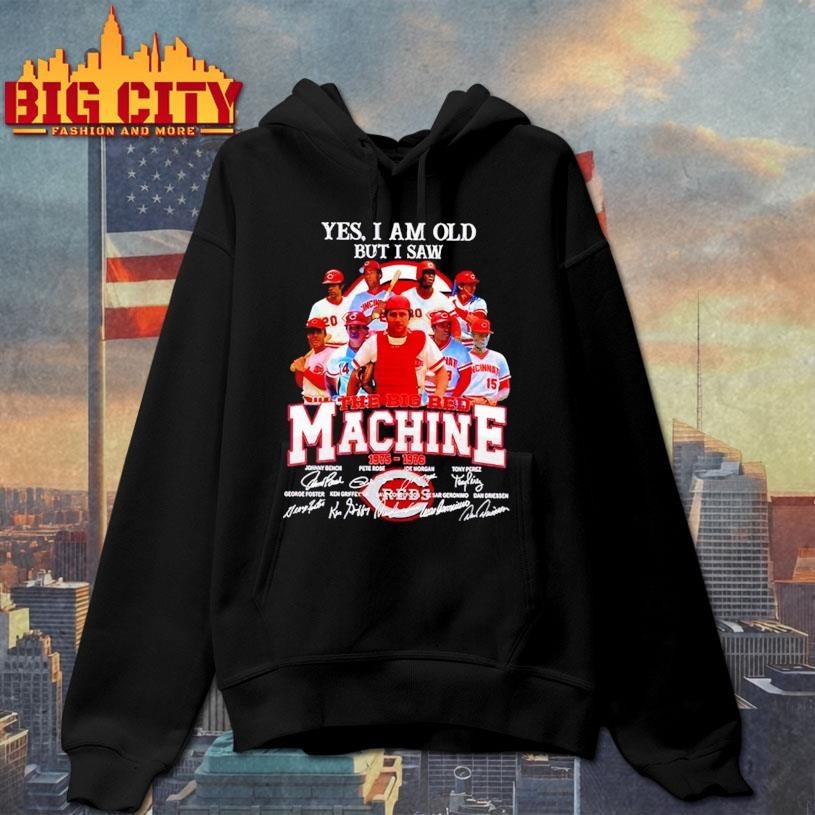 Yes I am old but I saw 1975-1976 The Big Red Machine thank you Shirt