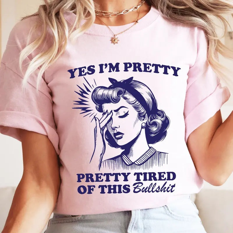 Yes I'm Pretty Pretty Tired of This Bullshit T-Shirt. Snarky Vintage Graphic Shirt. Hoodie, Sweatshirt | UrbanDripWear.com