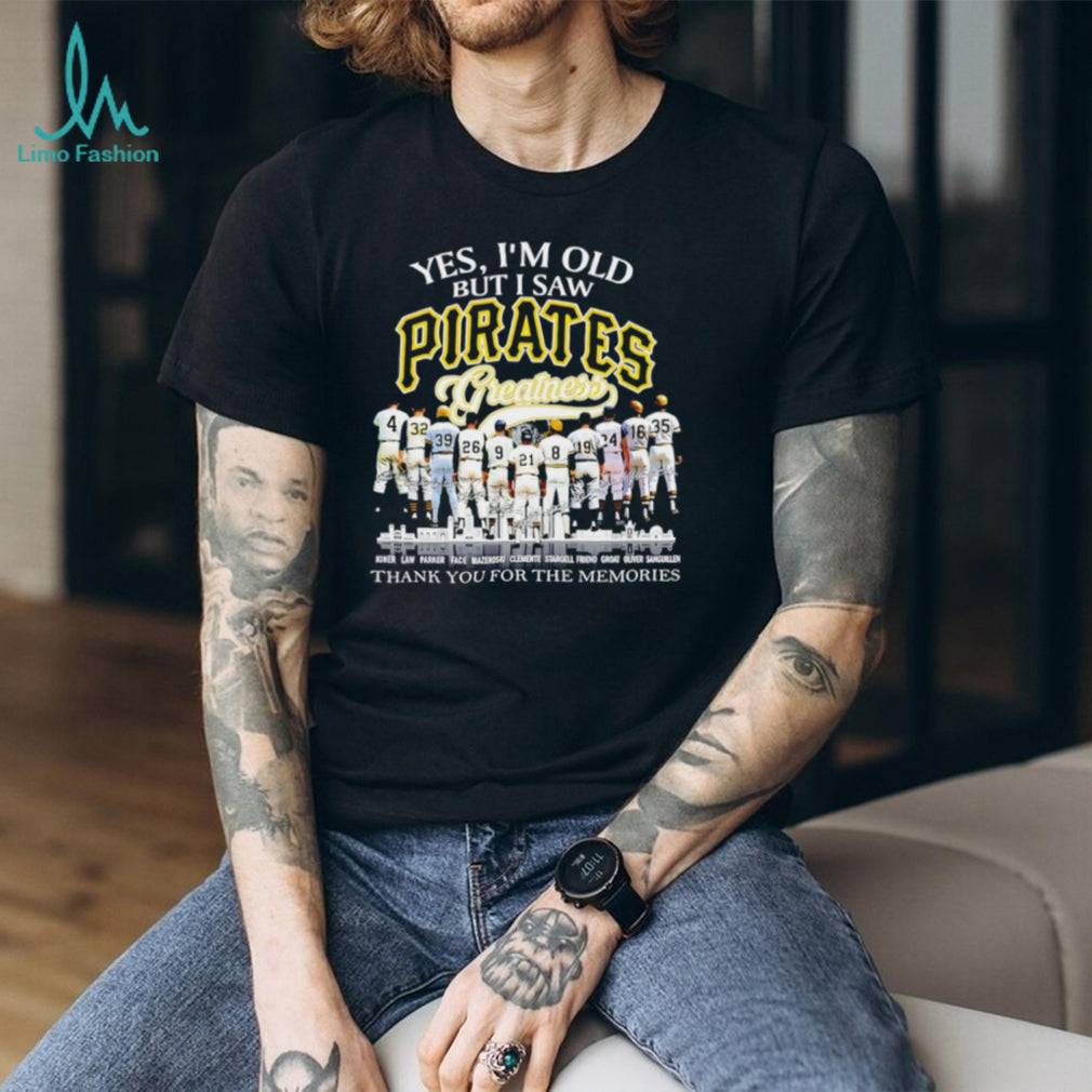 Yes I’m Old But I Saw Pirates Greatness Pittsburgh Baseball Legend T Shirt