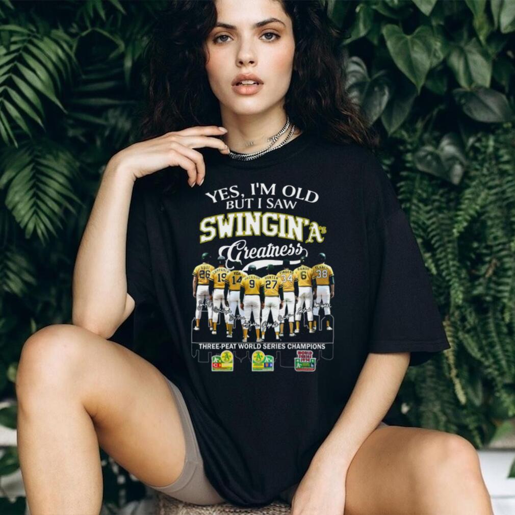 Yes I’m Old But I Saw Swingin’ A’s Greatness Three Peat World Series Champions T Shirt