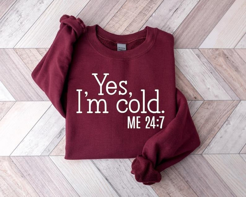 Yes, I'm Cold Sweatshirt, Crewneck Winter Sweatshirt, Winter Season Hoodie, Christmas Sweatshirt For Women, Always Cold...
