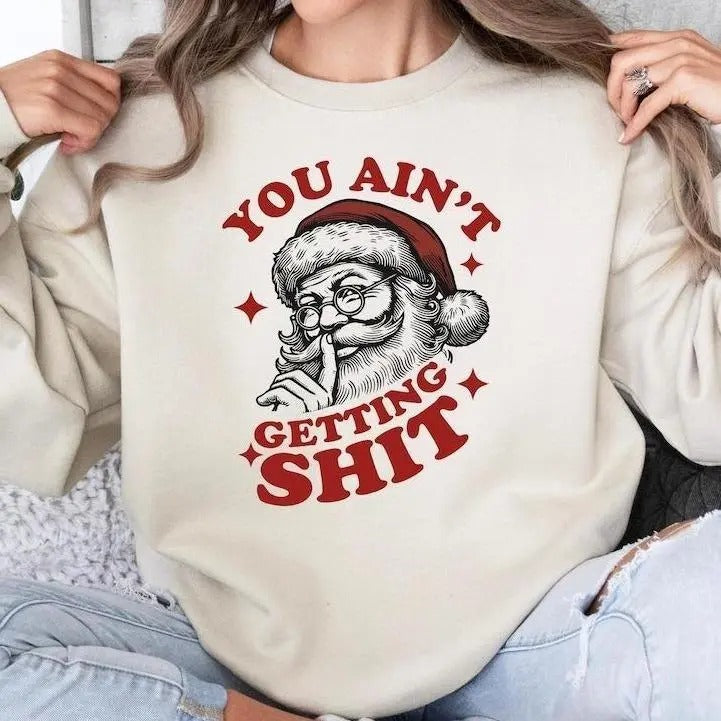 You Ain't Gettin Sh.itt.t T-shirt/Sweatshirt - Classic Fit, 100% Cotton