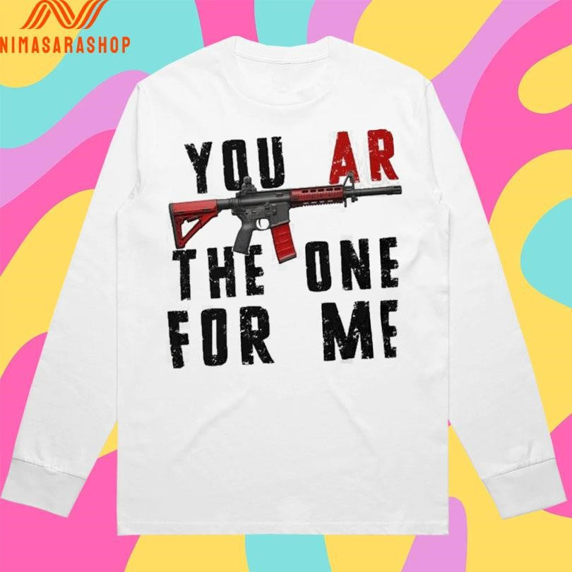 You Ar The One For Me Gun Shirts