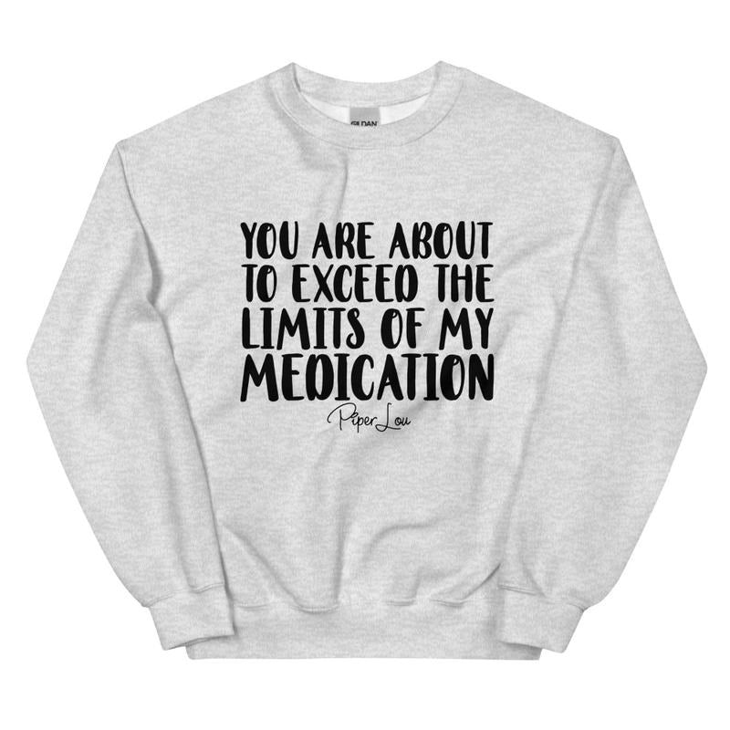You Are About To Exceed The Limits Of My Medication Graphic Crewneck Sweatshirt T-Shirts, Hoodie | UrbanDripWear.com