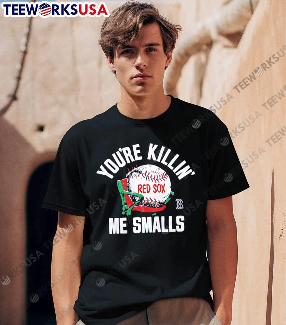 You Are Killin Me Smalls Red Sox Baseball shirt