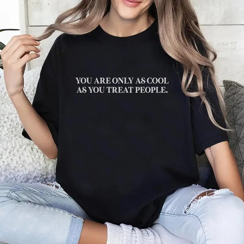 You Are Only As Cool As You Treat People Tee, Be Kind Graphic Tee Women, Spread Kindness Shirts, Comfort Collar Hoodie,...