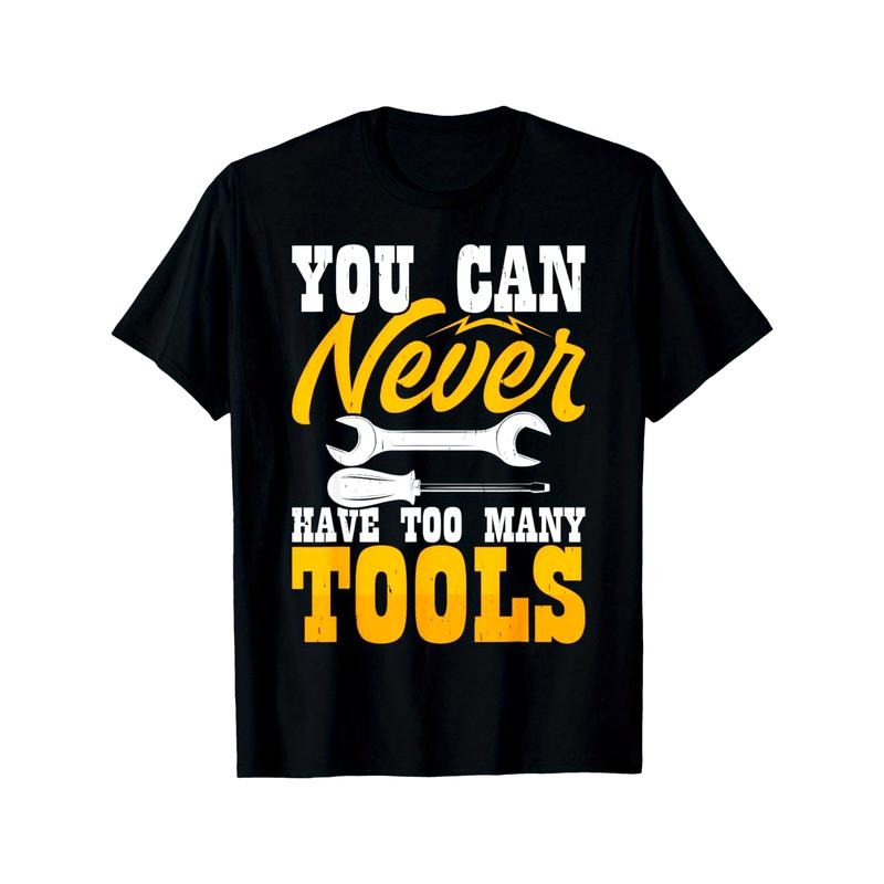 You Can Never Have Too Many Tools T-Shirt made in usa Hoodie, Sweatshirt | UrbanDripWear.com