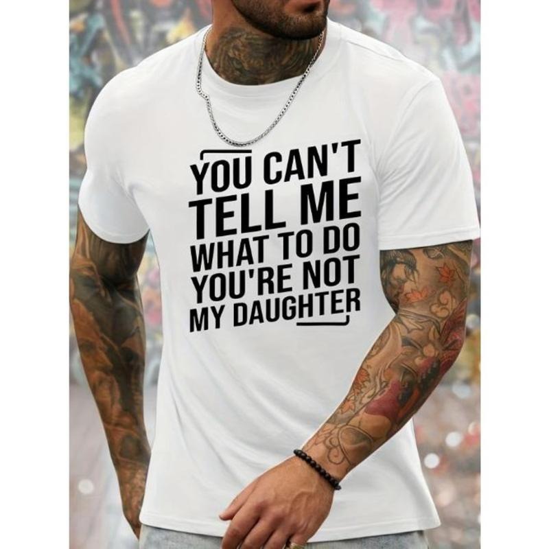 You Can't Tell Me What To Do You're Not My Daughter Print Men's Crew Neck Fashionable Short Sleeve Sports T-shirt,...