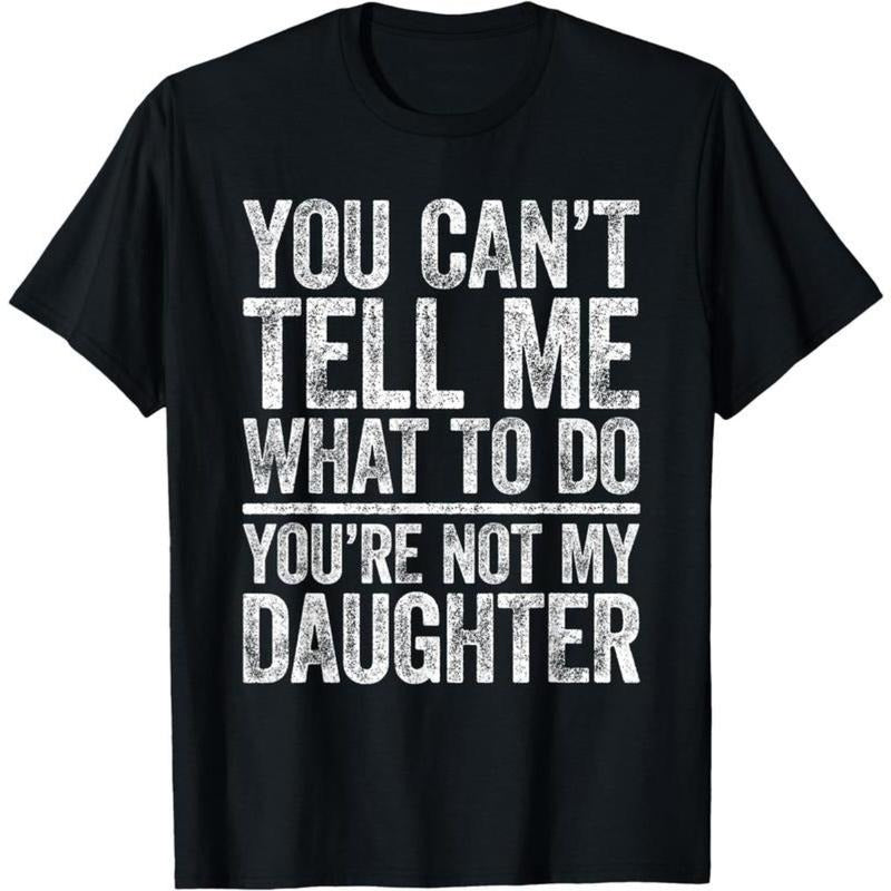 You Can't Tell Me What To Do You're Not My Daughter Shirt T-Shirt style 02 Hoodie, Sweatshirt | UrbanDripWear.com