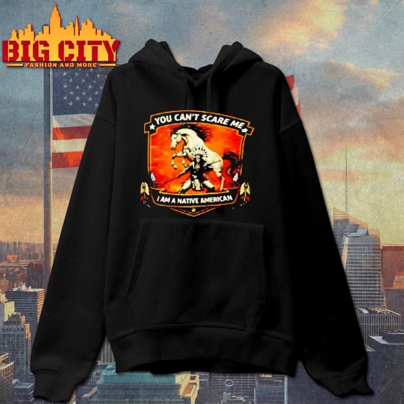 You Cant Scare Me I Am A Native American Shirt