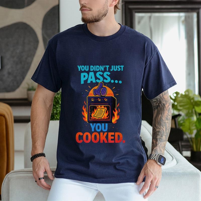 You Didn't Just Pass You Cooked T-Shirt Pure Cotton Fabric Casual Streetstyle Crew Neck Short Sleeve T-Shirt Trendy Tops...