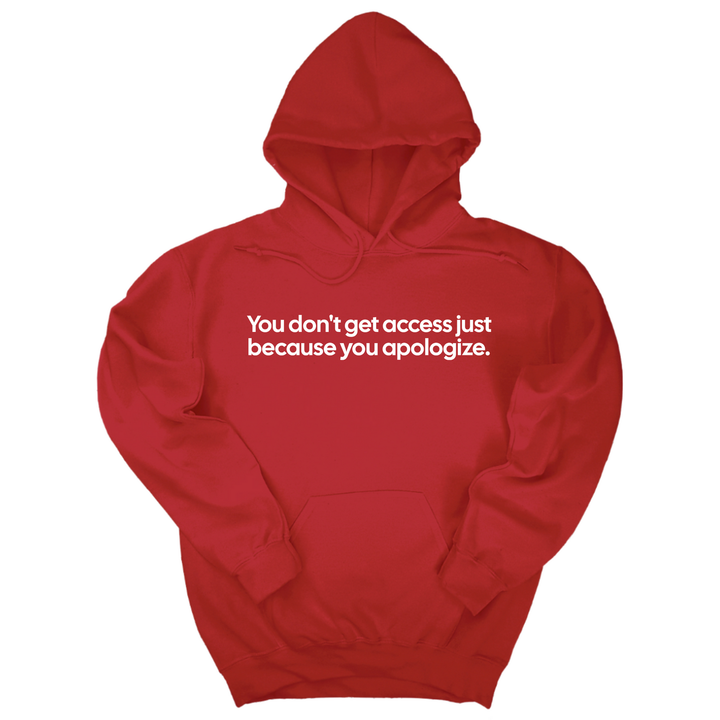 You DonÃ¢â‚¬â„¢t Get Access Just Because You Apologize Unisex Hoodie