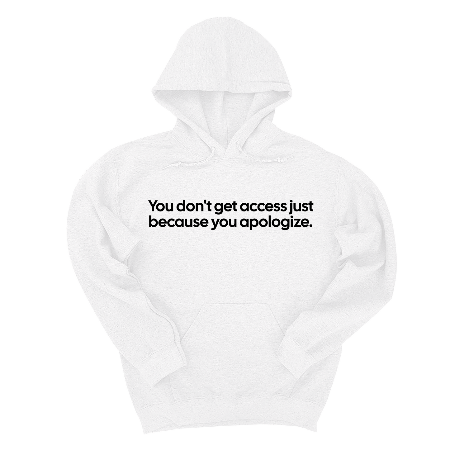 You DonÃ¢â‚¬â„¢t Get Access Just Because You Apologize Unisex Hoodie