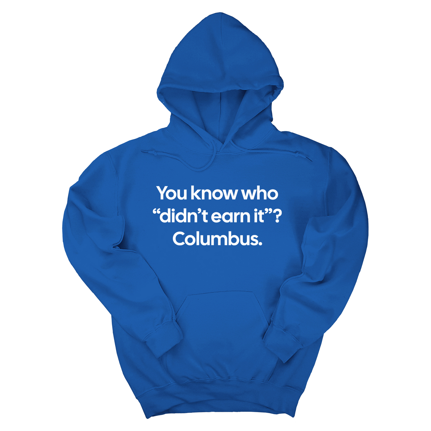 You Know Who "DidnÃ¢â‚¬â„¢t Earn ItÃ¢â‚¬Â? Columbus Unisex Hoodie
