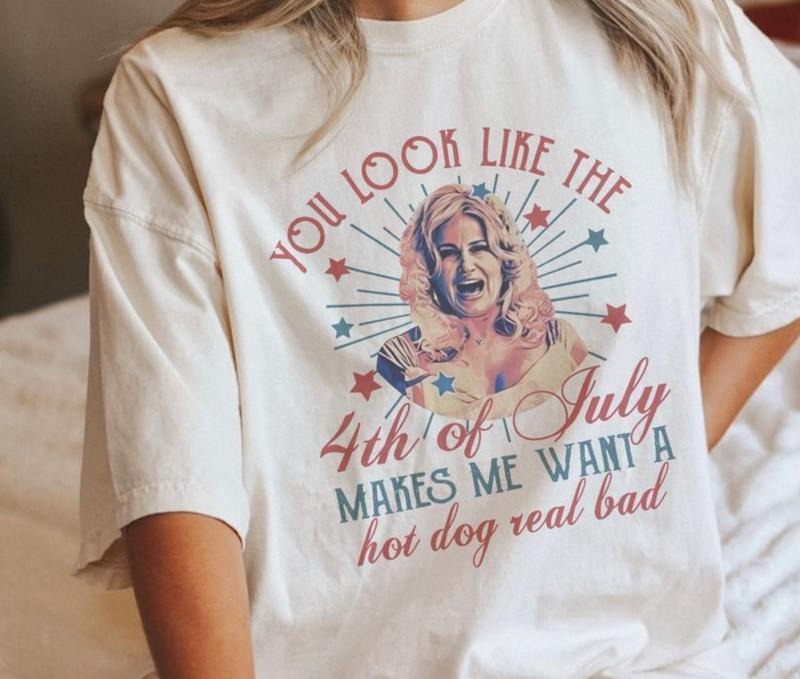 You Look Like The 4th Of July Makes Me Want A Hot Dog Real Bad Jennifer Coolidge Legally Blonde 2 Shirt Independence Day,...