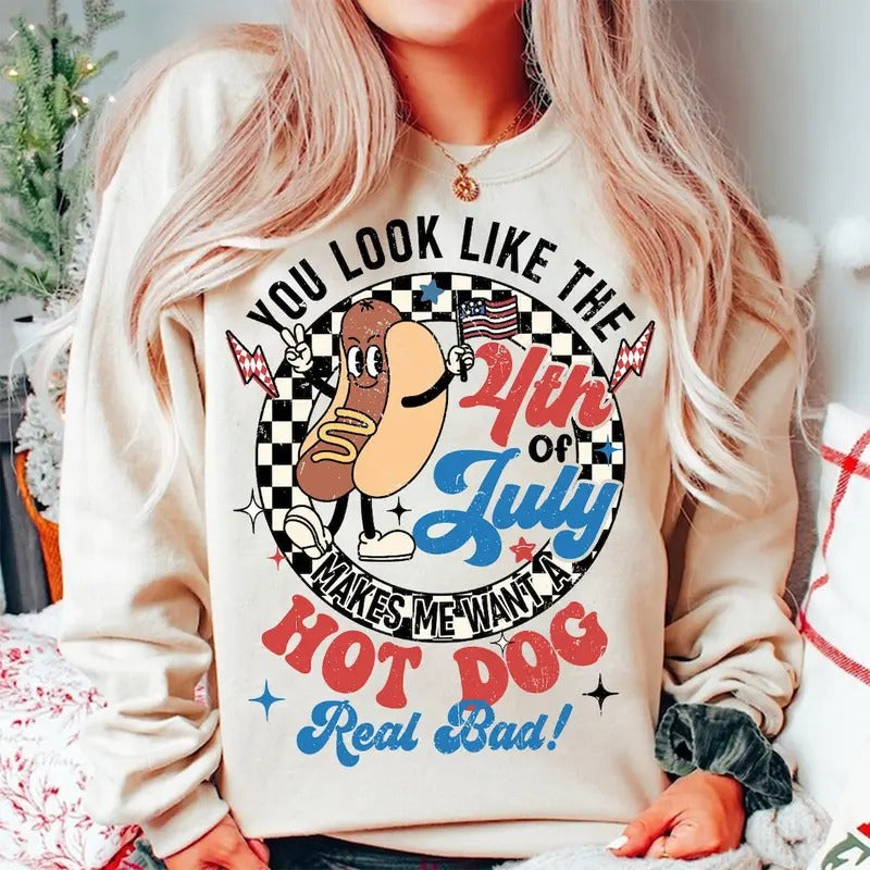 You Look Like The 4th Of July Makes Me Want A Hot Dog Real Bad SHirt, America Shirt, 4th of july Hoodie, Sweatshirt