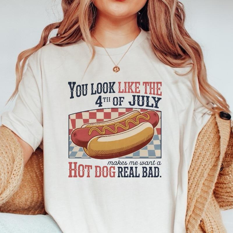 You Look Like The 4th Of July Makes Me Want A Hot Dog Real Bad Shirt, Funny 4th July Hot Dog Lover Shirt, Funny Meme...