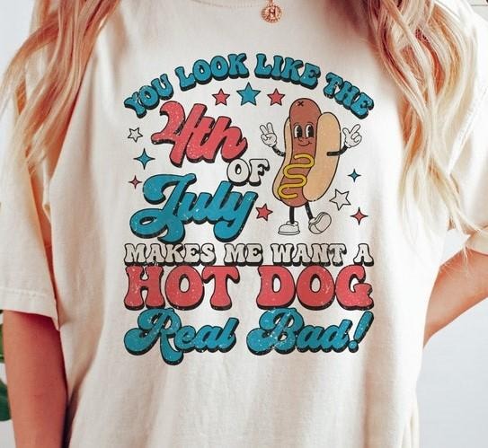 You Look Like The 4th Of July Makes Me Want A Hot Dog Real Bad, 4th Of July, America Shirt, Unisex Shirt Hoodie, Sweatshirt