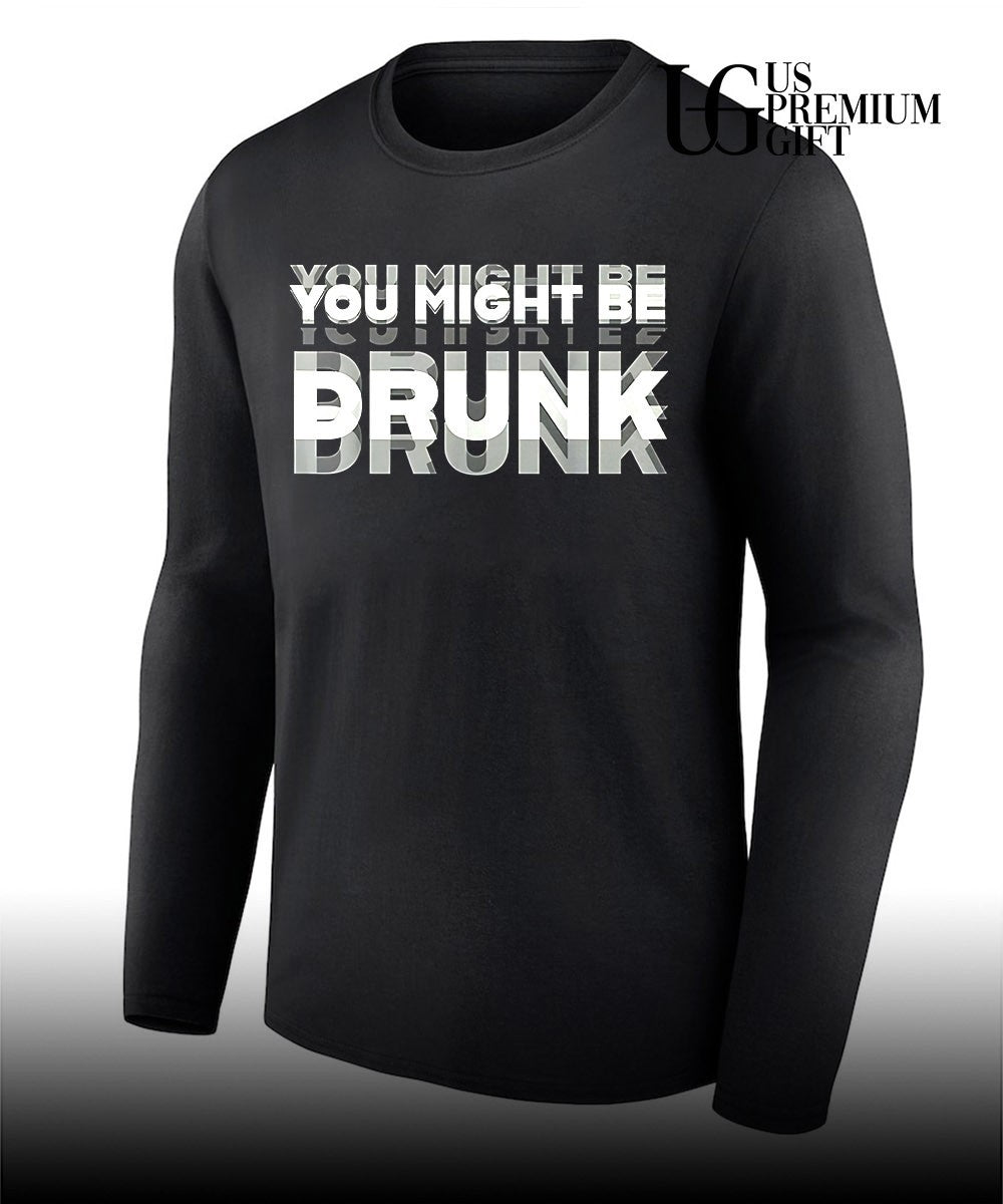 You Might Be Drunk shirt