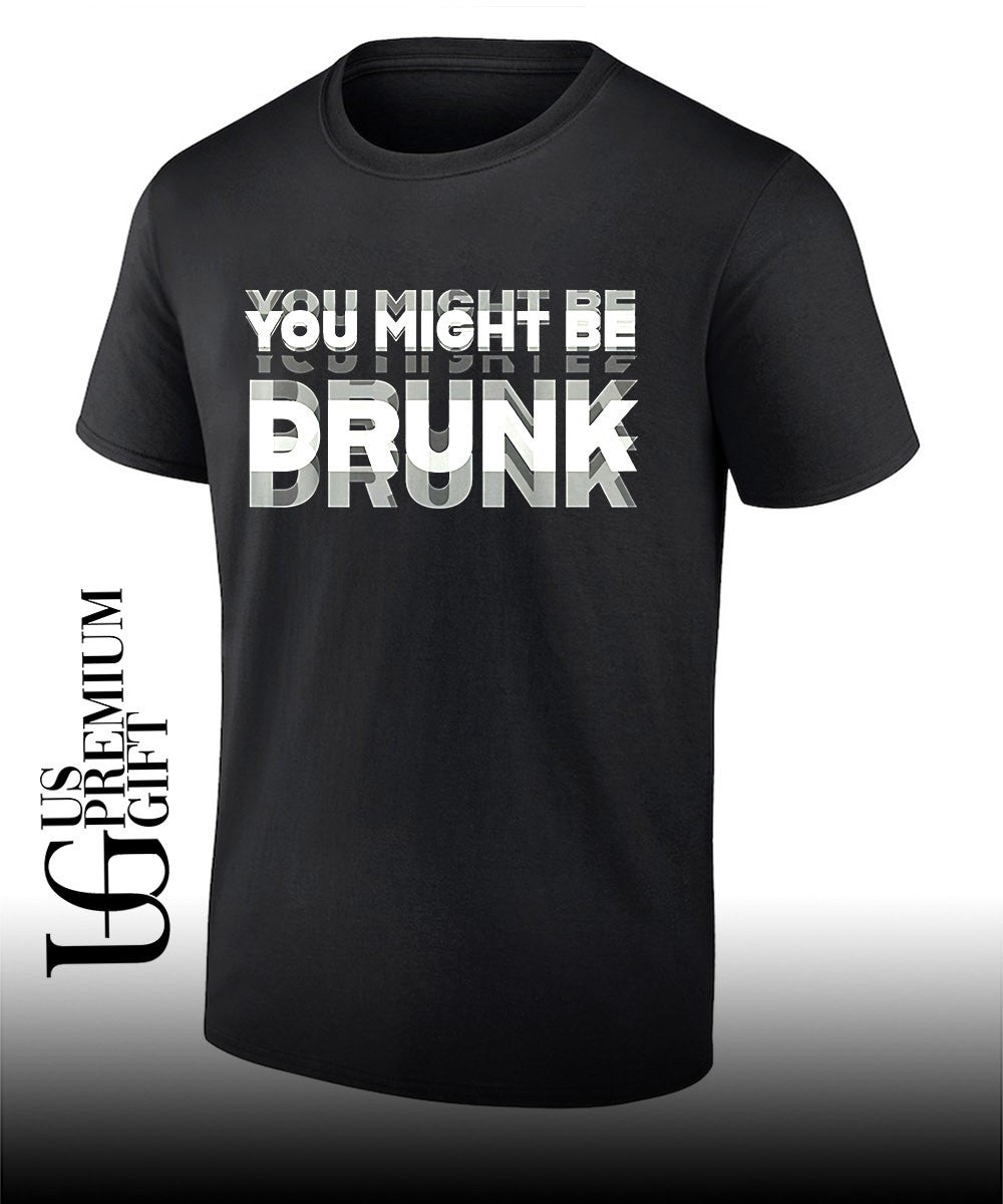 You Might Be Drunk shirt