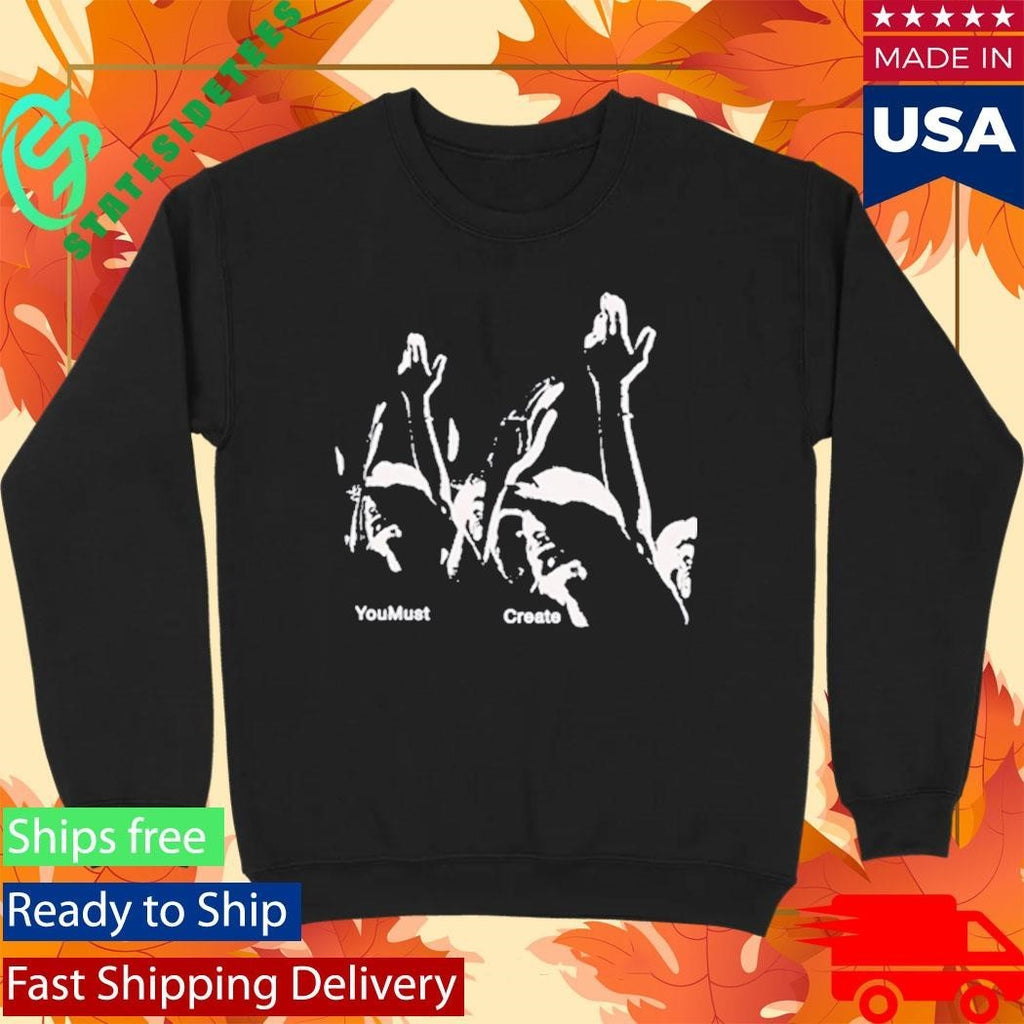 You Must Create Triple Printed Shirt
