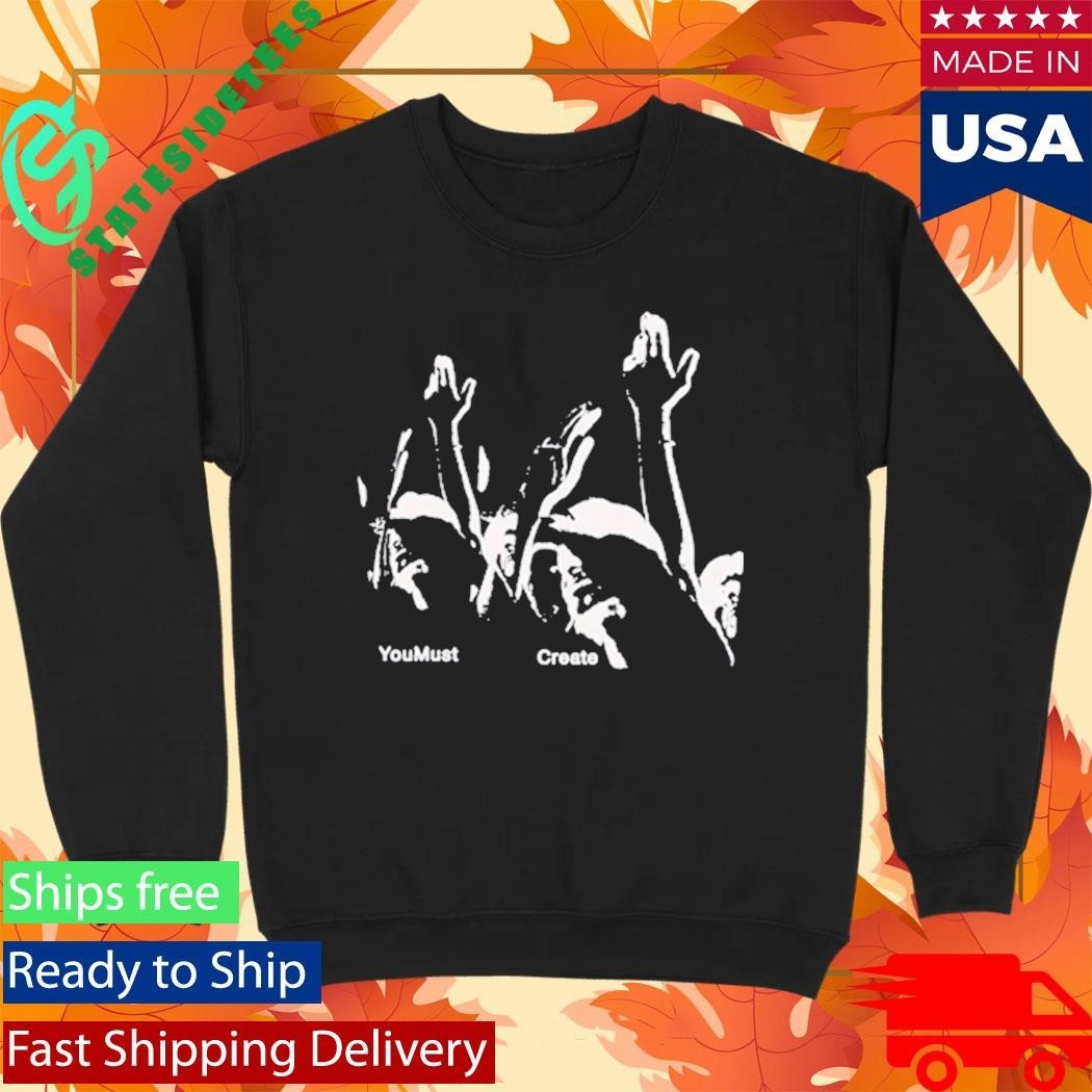 You Must Create Triple Printed Shirt