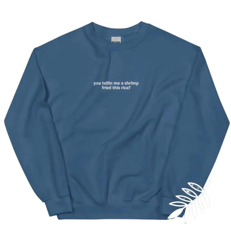 You Telling me a shrimp fried this rice,unisex crewneck sweatshirt T-Shirts, Hoodie | UrbanDripWear.com