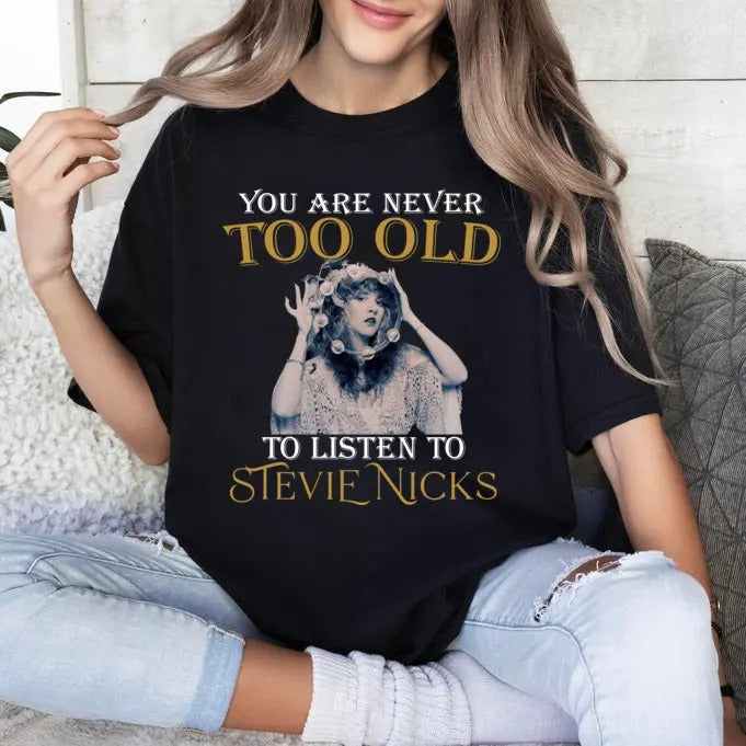 You are never too old to listen to Stevie Nicks shirt, Stevie Nicks Fan Shirt Hoodie, Sweatshirt | UrbanDripWear.com