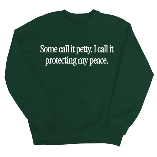 You call it petty I call it protecting my peace Unisex Sweatshirt