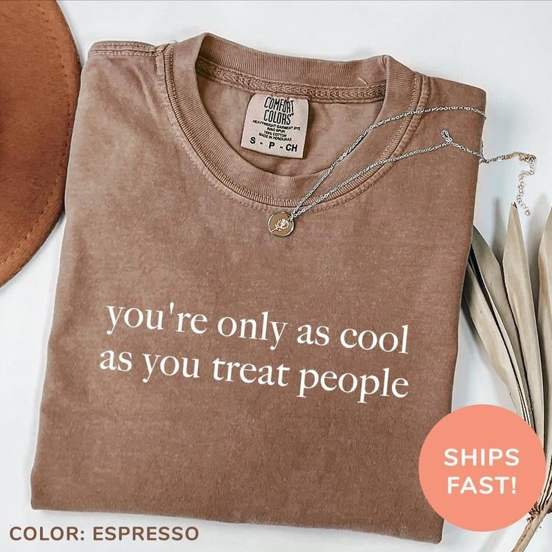 You're Only As Cool As You Treat People Shirt, Positive Affirmation Shirt, Kindness Shirt, Motivational Shirt for Women...