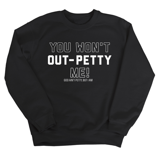 You won't Out-Petty Me Unisex Sweatshirt