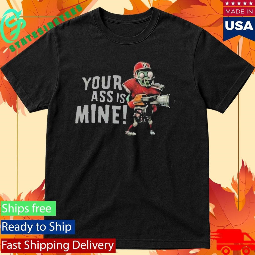 Your Ass Is Mine Shirt