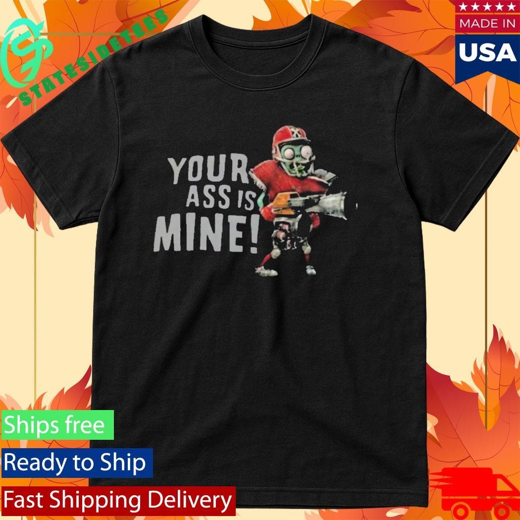 Your Ass Is Mine Shirt