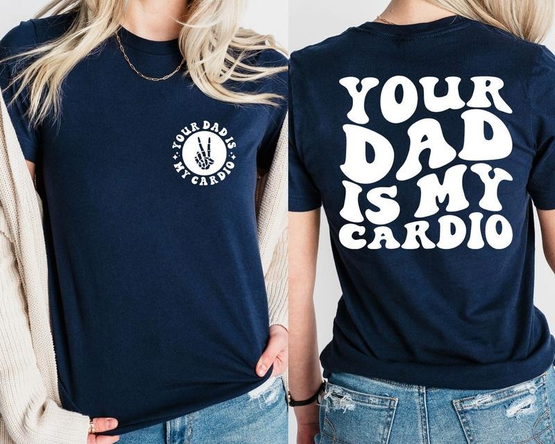 Your Dad Is My Cardio Shirt, Funny Sarcasm, Daddy Trendy Shirt, Father's Day Shirt Hoodie, Sweatshirt | UrbanDripWear.com