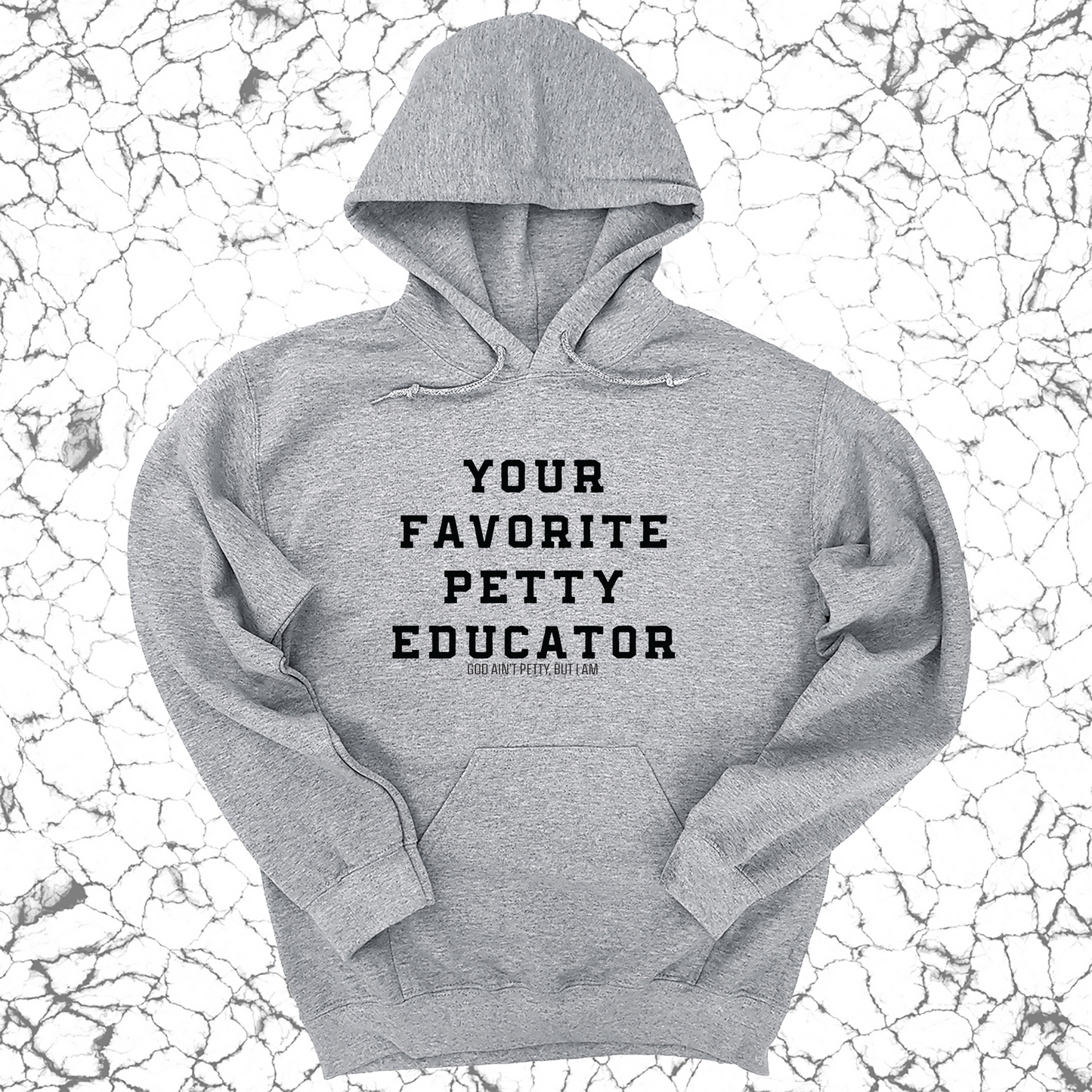Your Favorite Petty Educator Unisex Hoodie