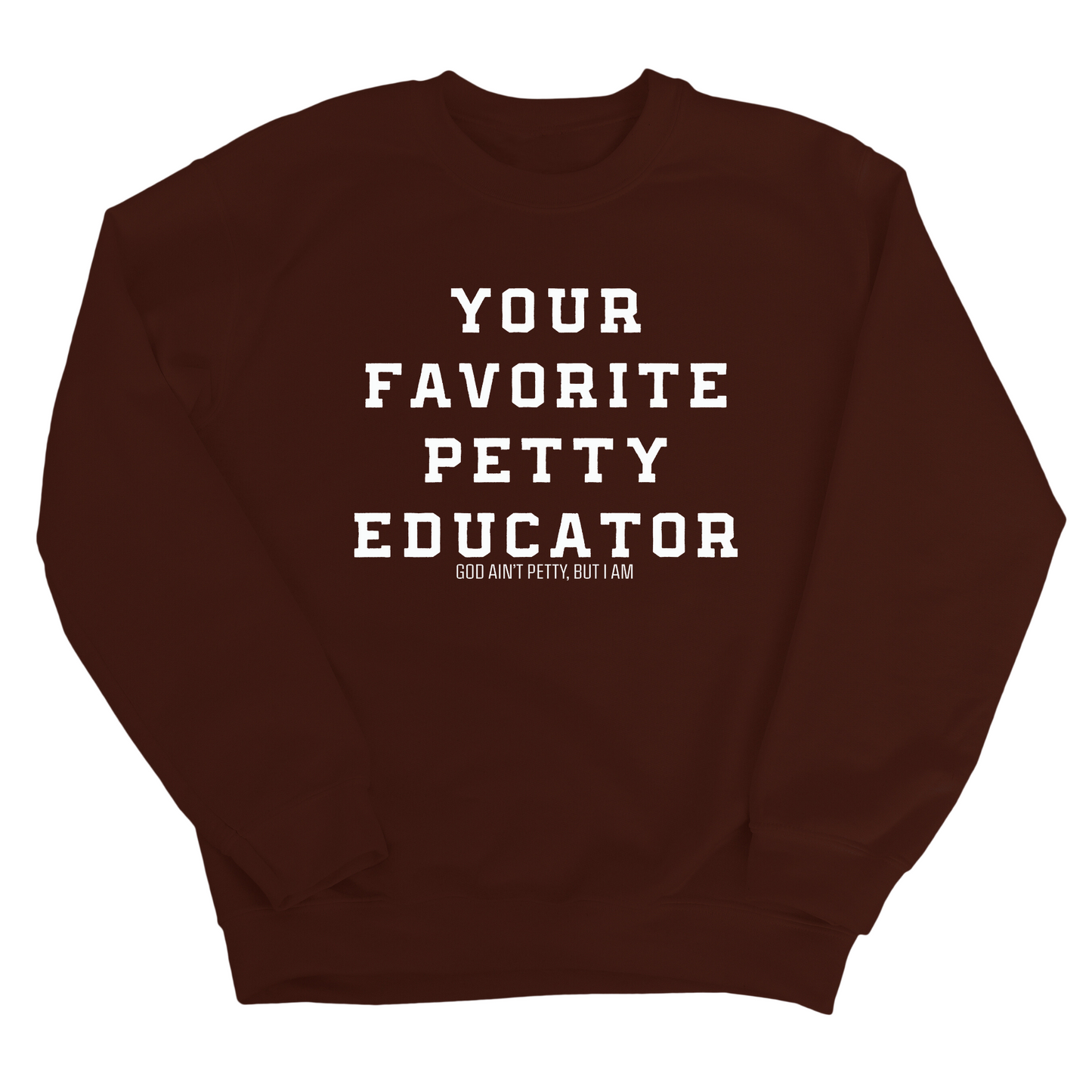 Your Favorite Petty Educator Unisex Sweatshirt