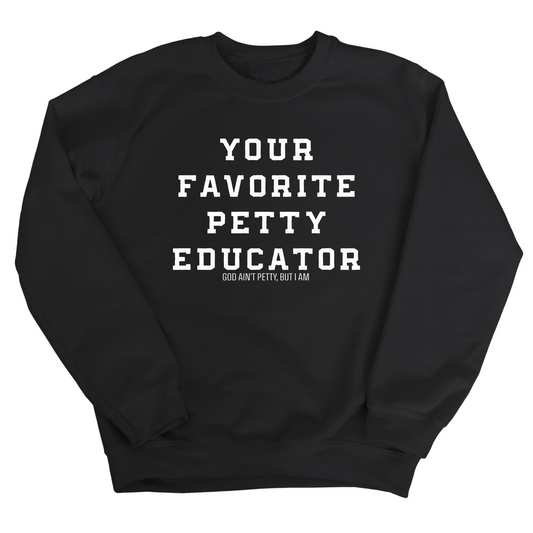 Your Favorite Petty Educator Unisex Sweatshirt