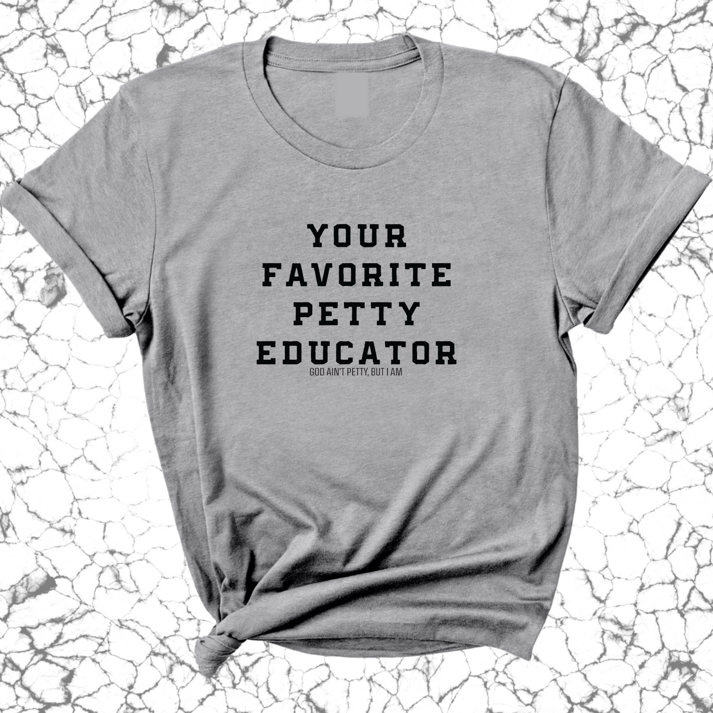Your Favorite Petty Educator Unisex Tee