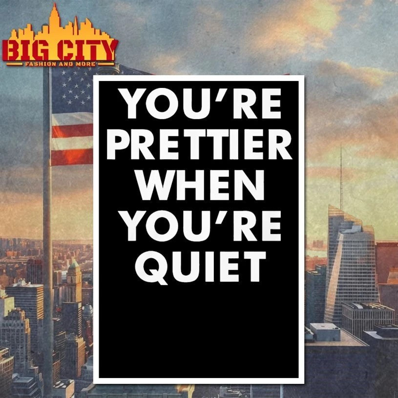 You’re Prettier When You’re Quiet T-Shirt